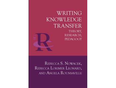 Livro Writing Knowledge Transfer Theory, Research, Pedagogy de Rebecca S Nowacek, Rebecca Lorimer Leonard et al. (Inglês)