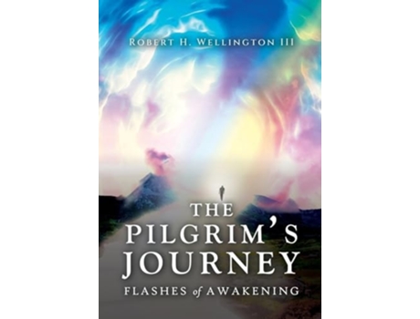 Livro The Pilgrims Journey Flashes of Awakening de Robert H Wellington (Inglês - Capa Dura)