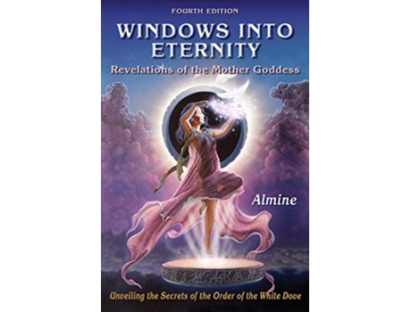 Livro WINDOWS INTO ETERNITY Revelations Of The Mother Goddess 4th edition de Almine (Inglês)