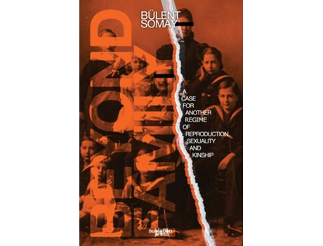 Livro Beyond Family A Case for Another Regime of Reproduction, Sexuality and Kinship de Bülent Somay (Inglês)