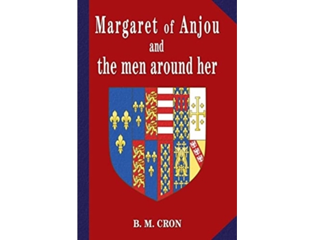 Livro Margaret Of Anjou And The Men Around Her De B M Cron (inglês)