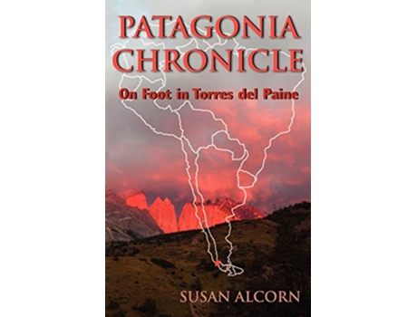 Livro Patagonia Chronicle On Foot in Torres del Paine de Susan Alcorn (Inglês)