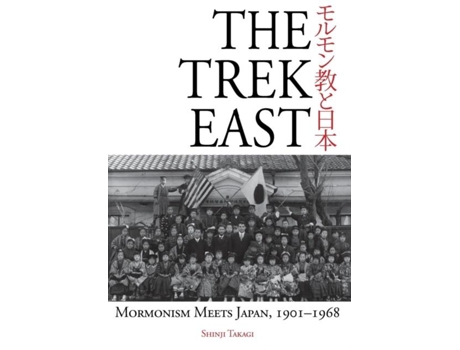 Livro The Trek East Mormonism Meets Japan, 1901-1968 De Shinji Takagi (inglês)