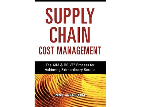 Livro Supply Chain Cost Management The AIM and DRIVE Process for Achieving Extraordinary Results de Jimmy ANKLESARIA (Inglês)