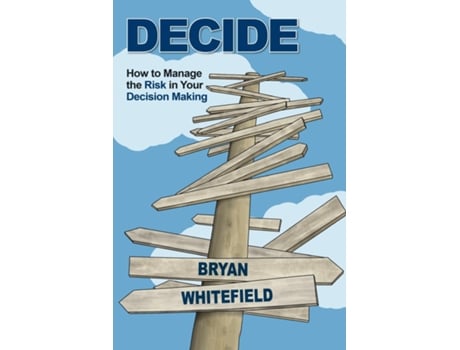 Livro Decide How To Manage The Risk In Your Decision Making De Bryan Whitefield (inglês)