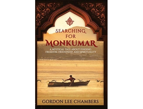 Livro Searching For Monkumar A Mystical Tale About Finding Freedom, Friendship, And Spirituality De Gordon Lee Chambers (inglês)