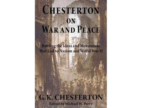 Livro Chesterton On War And Peace Battling The Ideas And Movements That Led To Nazism And World War Ii De G K Chesterton (inglês)