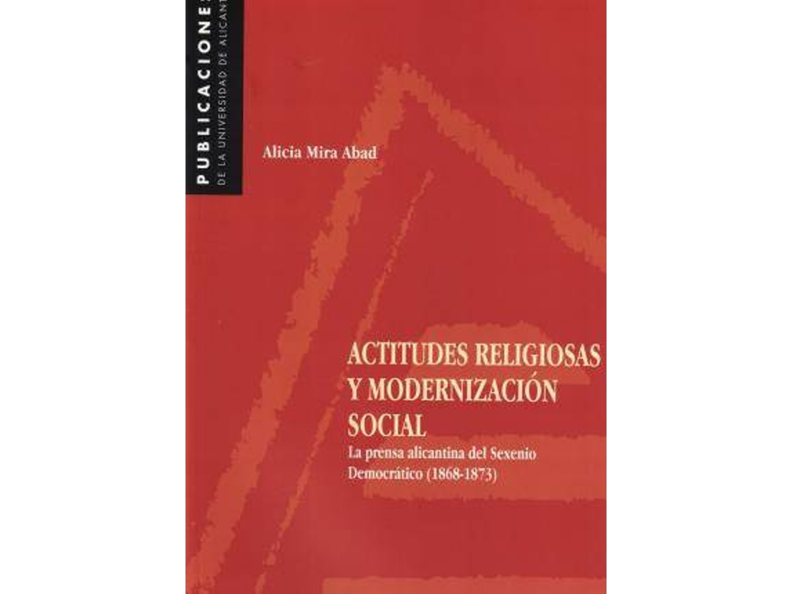 Livro Actitudes Religiosas Y Modernización Social La Prensa Alicantina Del Sexenio Democrático de Alicia Mira Abad (Espanhol)
