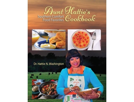 Livro Aunt Hatties Cookbook Southern Comfort Food Favorites De Hattie N Washington (inglês)