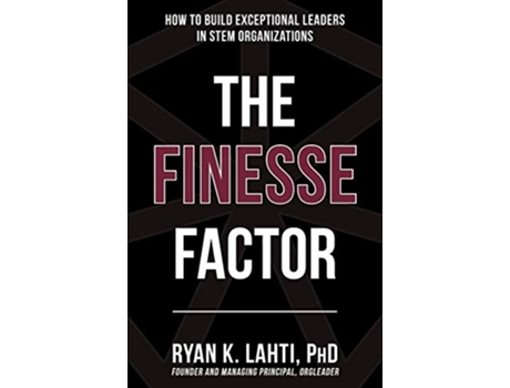 Livro The Finesse Factor: How to Build Exceptional Leaders in STEM Organizations de Ryan Lahti (Inglês)