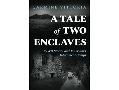 Livro A TALE OF TWO ENCLAVES WWII Stories and Mussolinis Internment Camps de Carmine Vittoria (Inglês)