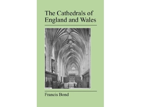 Livro The Cathedrals of England and Wales de Francis Bond ( Inglês )