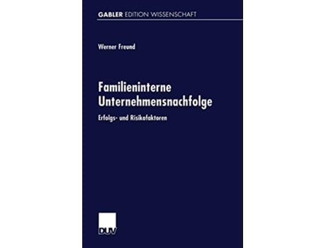Livro Familieninterne Unternehmensnachfolge Erfolgs und Risikofaktoren Gabler Edition Wissenschaft German Edition de Werner Freund (Alemão)