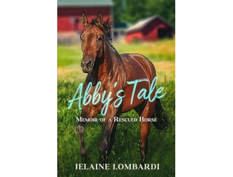 Livro Abbys Tale Memoir of a Rescued Horse de Jelaine Lombardi (Inglês)