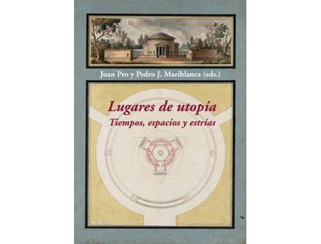 Livro Lugares de utopía : tiempos, espacios y estrías de Literary Editor Juan Pro Ruiz, Literary Editor Pedro José Mariblanca Corrales (Espanhol)