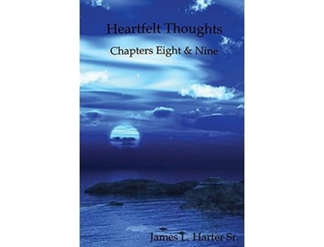 Livro Heartfelt Thoughts Chapters Eight And Nine De James L Harter (inglês)