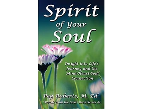 Livro Spirit of Your Soul Insight into Lifes Journey and the MindHeartSoul Connection de Peg Roberts (Inglês)