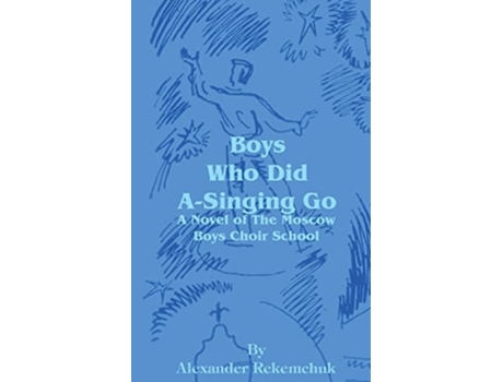 Livro Boys Who Did A-singing Go De Alexander Rekemchuk (inglês)