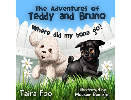 Livro Where did my bone go The Adventures of Teddy and Bruno de Taira Foo (Inglês)