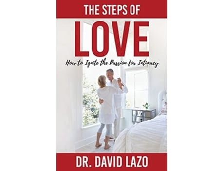 Livro The Steps Of Love How To Ignite The Passion For Intimacy De Dr David Lazo (inglês)