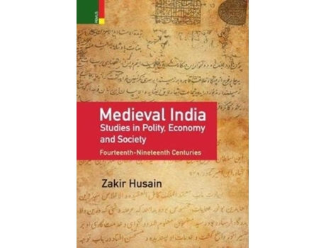 Livro Medieval India Studies In Polity, Economy, Society, And Culture Fourteenth-nineteenth Centuries De Zakir Husain (inglês)
