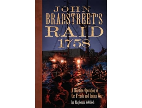 Livro John Bradstreets Raid, 1758 De Ian Macpherson Mcculloch (inglês - Capa Dura)