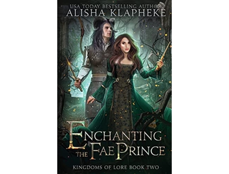 Livro Enchanting the Fae Prince Kingdoms of Lore Book Two de Alisha Klapheke (Inglês)
