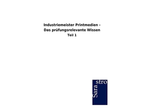 Livro Industriemeister Printmedien Das prüfungsrelevante Wissen German Edition de Sarastro Gmbh (Alemão)