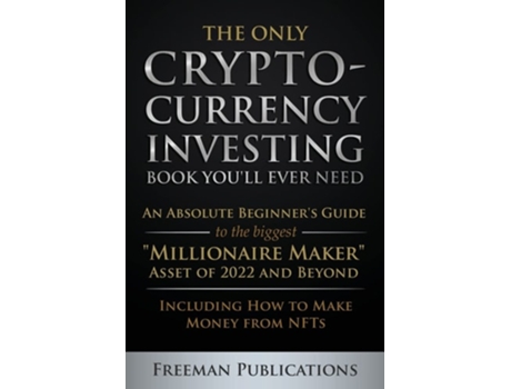 Livro The Only Cryptocurrency Investing Book Youll Ever Need de Freeman Publications (Inglês)