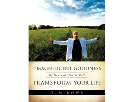 Livro The Magnificent Goodness Of God And How It Will Transform Your Life De Tim Rowe (inglês)