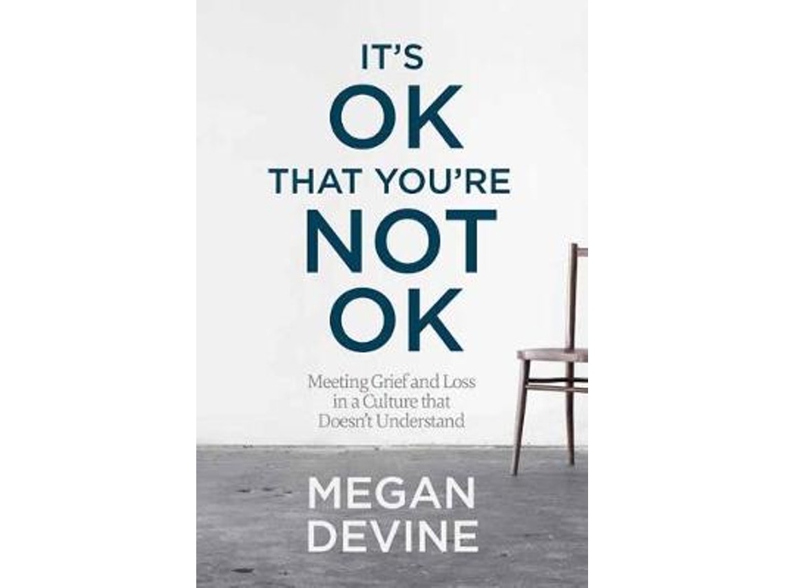 Livro Its Ok That Youre Not Ok Meeting Grief and Loss in a Culture That Doesnt Understand de Megan Devine (Inglês)