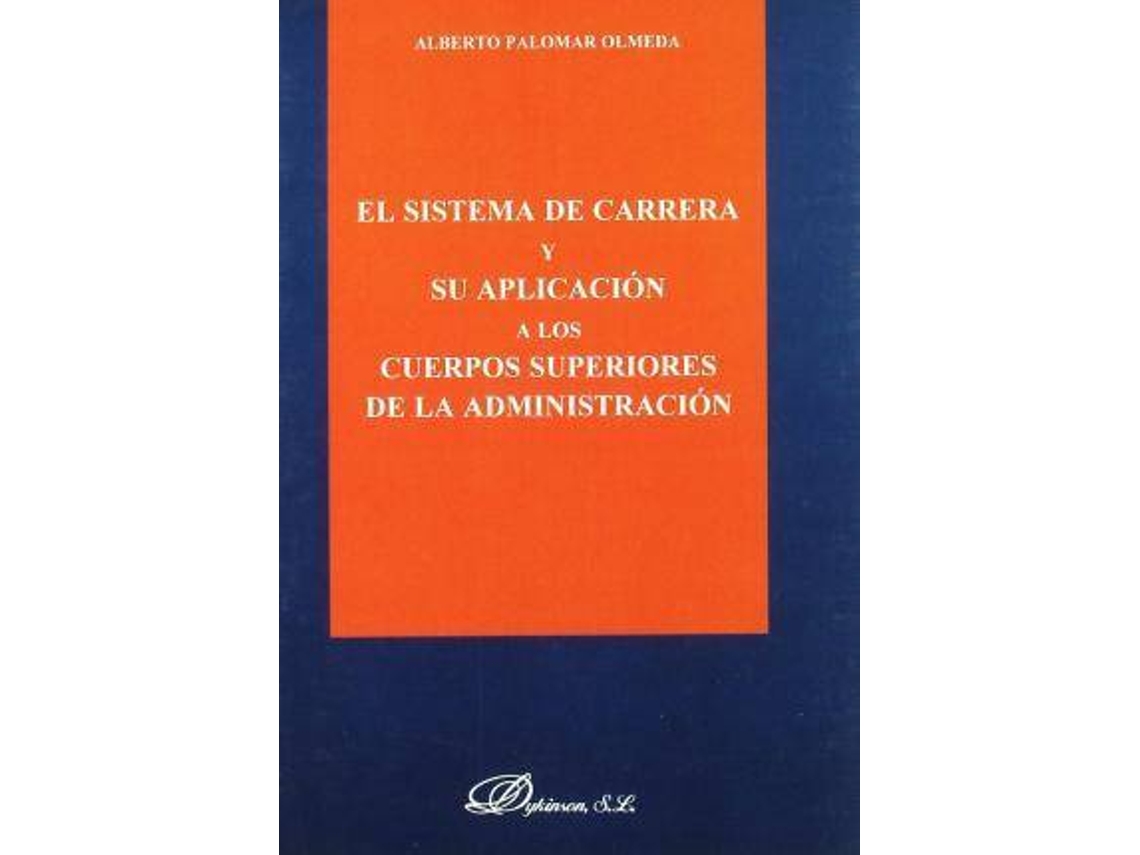 Livro El Sistema De Carrera Y Su Aplicación A Los Cuerpos Superiores De La Administración de Alberto Palomar Olmeda (Espanhol)