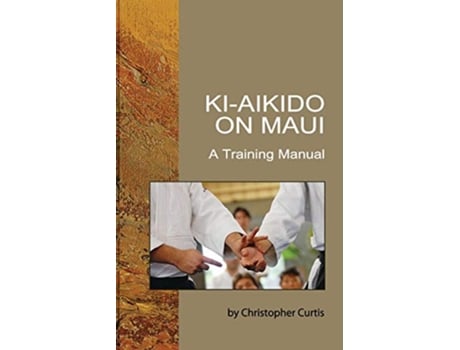 Livro Ki Aikido on Maui A Training Manual de Christopher Curtis (Inglês)