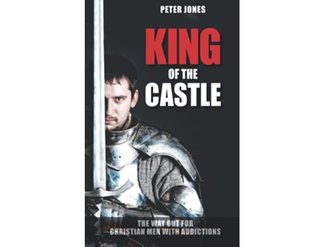 Livro King of the Castle The Way Out for Christian Men with Addictions de Peter Jones (Inglês)