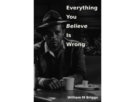 Livro Everything You Believe Is Wrong De Briggs, William Et Al. (inglês)