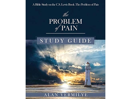 Livro The Problem of Pain Study Guide A Bible Study on the CS Lewis Book The Problem of Pain CS Lewis Study Series de Alan Vermilye (Inglês)