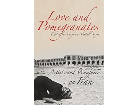 Livro Love and Pomegranates Artists and Wayfarers on Iran de Meghan Nuttall Sayres (Inglês)