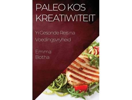 Livro Paleo Kos Kreatiwiteit n Gesonde Reis na Voedingsvryheid de Emma Botha (Inglês)
