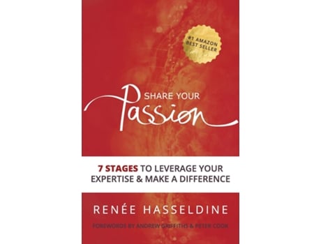Livro Share Your Passion 7 Stages To Leverage Your Expertise Amp Make A Difference De Renée Hasseldine (inglês)