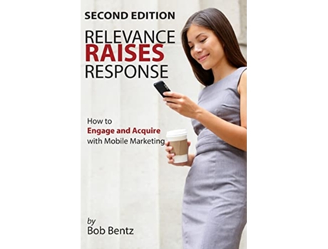 Livro Relevance Raises Response How to Engage and Acquire with Mobile Marketing de Bob Bentz (Inglês)