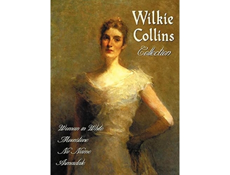 Livro Wilkie Collins Collection Complete and Unabridged The Woman in White the Moonstone No Name Armadale de Wilkie Collins (Inglês)