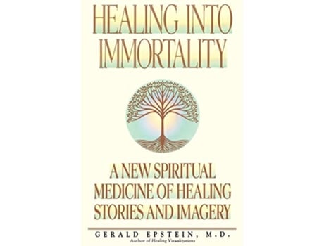 Livro Healing Into Immortality A New Spiritual Medicine of Healing Stories and Imagery de Gerald Epstein (Inglês)