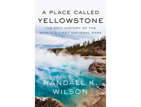 Livro A Place Called Yellowstone de Randall K Wilson (Inglês - Capa Dura)