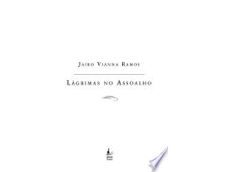 Livro LAGRIMAS NO ASSOALHO de RAMOS, JAIRO VIANNA (Português do Brasil)