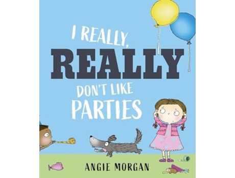 Livro I Really, Really Dont Like Parties De Angie Morgan (inglês)
