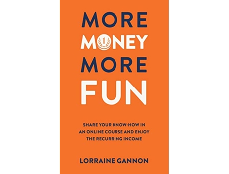 Livro More Money More Fun Share your knowhow in an online course and enjoy the recurring income de Lorraine Gannon (Inglês)