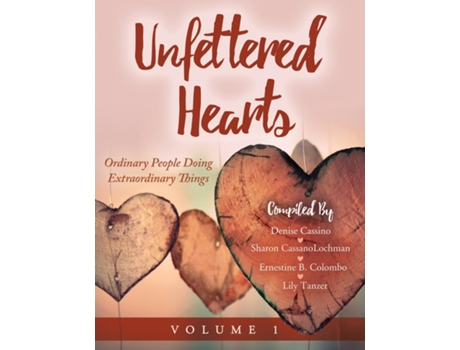 Livro Unfettered Hearts Ordinary People Doing Extraordinary Things Volume 1 De Sharon Cassanolochman (inglês)