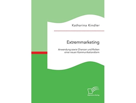 Livro Extremmarketing Anwendung sowie Chancen und Risiken einer neuen Kommunikationsform German Edition de Katharina Kindler (Alemão)