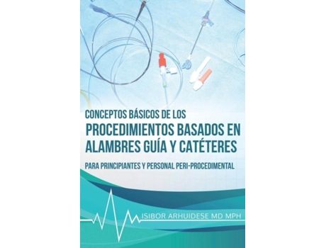 Livro Conceptos Básicos De Los Procedimientos Basados En Alambres Guía Y Catéteres De Isibor Arhuidese (inglês)