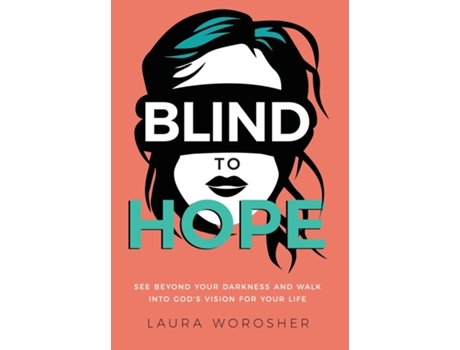 Livro Blind to Hope See Beyond Your Darkness and Walk into Gods Vision for Your Life de Laura Worosher (Inglês)
